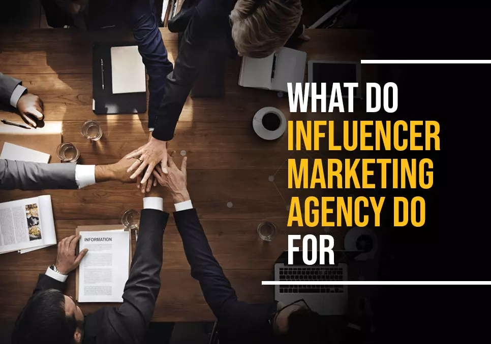 What Do Influencer Marketing Agency Do For Business