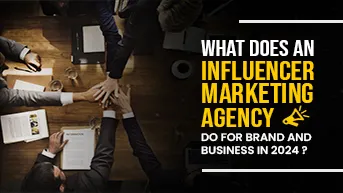 What Do Influencer Marketing Agency Do For Business?